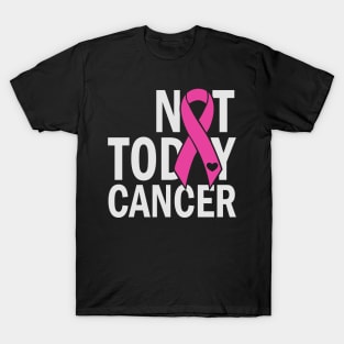 not today cancer T-Shirt